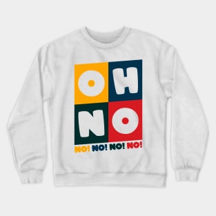 Oh No Oh No Crewneck Sweatshirt